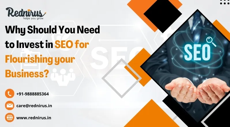 Why Should You Need to Invest in SEO for Flourishing Your Business?